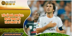 Tiểu Sử Raúl González - Huyền Thoại Số 7 Và Di Sản Bất Tử